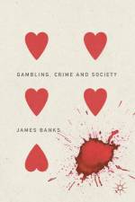 Gambling, Crime and Society af James Banks