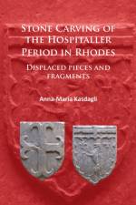 Stone Carving of the Hospitaller Period in Rhodes: Displaced pieces and fragments af Anna-Maria Kasdagli