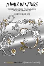 Chroma-Therapy: A Walk in Nature Adult Colouring Book for Mindful Soothing Relaxation af Christopher D. King