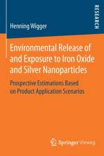 Environmental Release of and Exposure to Iron Oxide and Silver Nanoparticles af Henning Wigger