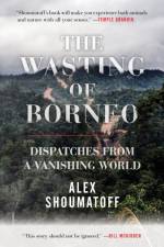 The Wasting of Borneo af Alex Shoumatoff