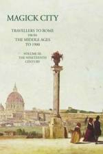 Magick City: Travellers to Rome from the Middle Ages to 1900, Volume III