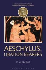 Aeschylus: Libation Bearers af C. W. (Associate Professor Marshall