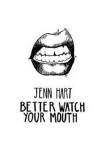 Better Watch Your Mouth af Jenn Hart