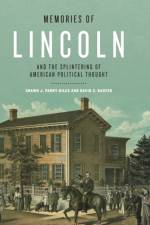 Memories of Lincoln and the Splintering of American Political Thought af Shawn J. (University of Maryland) Parry-Giles