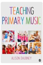 Teaching Primary Music af Alison Daubney