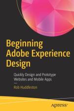 Beginning Adobe Experience Design af Rob Huddleston