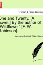 One and Twenty. [a Novel.] by the Author of Wildflower [f. W. Robinson].