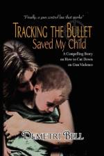 Tracking the Bullet Saved My Child af Demetri Bell