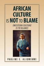 African Culture Is Not to Blame af Pauline E Aligwekwe