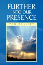 Further Into Our Presence af Tom Collett