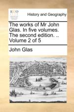 The Works of MR John Glas. in Five Volumes. the Second Edition. .. Volume 2 of 5 af John Glas