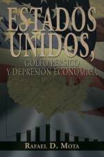 Estados Unidos, Golfo Persico y Depresion Economica af Rafael D Mota