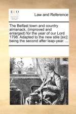 The Belfast Town and Country Almanack, (Improved and Enlarged) for the Year of Our Lord 1798. Adapted to the New Stile [sic] af Multiple Contributors