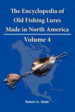 Encyclopedia of Old Fishing Lures af Robert Slade