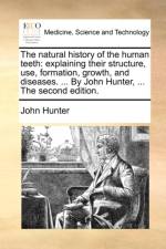 The Natural History of the Human Teeth af John (University of Birmingham UK) Hunter