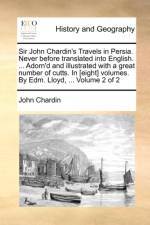 Sir John Chardin's Travels in Persia. Never Before Translated Into English. ... Adorn'd and Illustrated with a Great Number of Cutts. in [Eight] Volumes. by Edm. Lloyd, ... Volume 2 of 2 af John Chardin