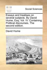 Essays and Treatises on Several Subjects. by David Hume, Esq; Vol. IV. Containing Political Discourses. the Second Edition. af David Hume