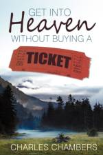Get Into Heaven Without Buying A Ticket af Charles Chambers