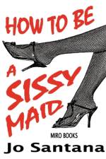 How to be a Sissy Maid af Jo Santana