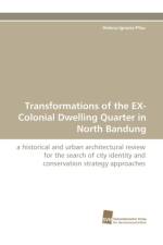 Transformations of the EX-Colonial Dwelling Quarter in North Bandung af Ignasia-Pfau Helena