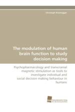 The modulation of human brain function to study decision making af Eisenegger Christoph