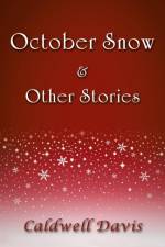 October Snow & Other Stories af Caldwell Davis