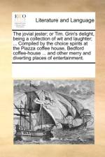 The Jovial Jester; Or Tim. Grin's Delight, Being a Collection of Wit and Laughter; ... Compiled by the Choice Spirits at the Piazza Coffee House, Bedford Coffee-House ... and Other Merry and Diverting Places of Entertainment. af Multiple Contributors