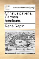 Christus Patiens. Carmen Heroicum. af Rene Rapin