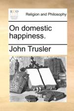 On Domestic Happiness. af John Trusler
