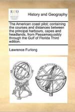 The American Coast Pilot; Containing the Courses and Distances Between the Principal Harbours, Capes and Headlands, from Passamaquoddy Through the Gulf of Florida Third Edition.