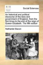 An Historical and Political Discourse of the Laws and Government of England, from the First Times to the End of the Reign of Queen Elizabeth. the Fifth Edition