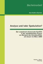 Analyse und/oder Spekulation? Der sowjetisch-chinesische Konflikt in der westdeutschen Presse am Beispiel des Grenzkonflikts am Ussuri im Marz 1969 af Ann-Kathrin Bartels