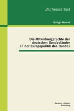 Die Mitwirkungsrechte der deutschen Bundeslander an der Europapolitik des Bundes af Philipp Sternad