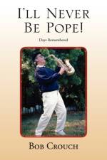 I'll Never Be Pope! af Bob Crouch