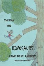The Day The Dinosaurs Came To St. Andrew af Mutzai Dabrio-Martinez