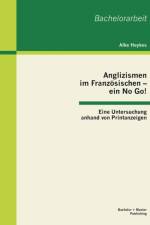 Anglizismen im Franzoesischen - ein No Go! Eine Untersuchung anhand von Printanzeigen af Alke Heykes