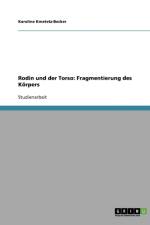 Rodin und der Torso. Fragmentierung des Koerpers af Karoline Kmetetz-Becker