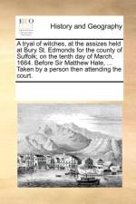 A Tryal of Witches, at the Assizes Held at Bury St. Edmonds for the County of Suffolk; On the Tenth Day of March, 1664. Before Sir Matthew Hale, ... Taken by a Person Then Attending the Court. af Multiple Contributors