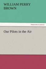 Our Pilots in the Air af William Perry Brown