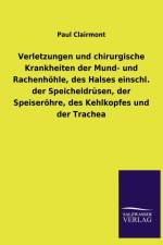 Verletzungen Und Chirurgische Krankheiten Der Mund- Und Rachenhohle, Des Halses Einschl. Der Speicheldrusen, Der Speiserohre, Des Kehlkopfes Und Der T af Paul Clairmont