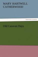 Old Caravan Days af Mary Hartwell Catherwood
