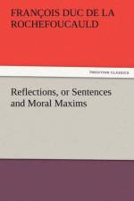 Reflections, or Sentences and Moral Maxims af Francois Duc de la Rochefoucauld