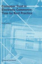 Consumer Trust in Electronic Commerce: Time for Best Practice af Ronald De Bruin