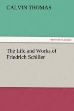 The Life and Works of Friedrich Schiller af Calvin (Georgia State University USA) Thomas