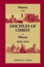 History of the Disciples of Christ in Illinois, 1819-1914 af Nathaniel S Haynes