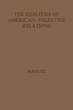 The Realities of American-Palestine Relations af Frank E. Manuel