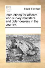Instructions for Officers Who Survey Maltsters and Cider Dealers in the Country. af Multiple Contributors