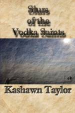 Slurs of the Vodka Saints af Kashawn Taylor