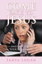 Come Back to Jesus-and Don't Bring Your Blackberry